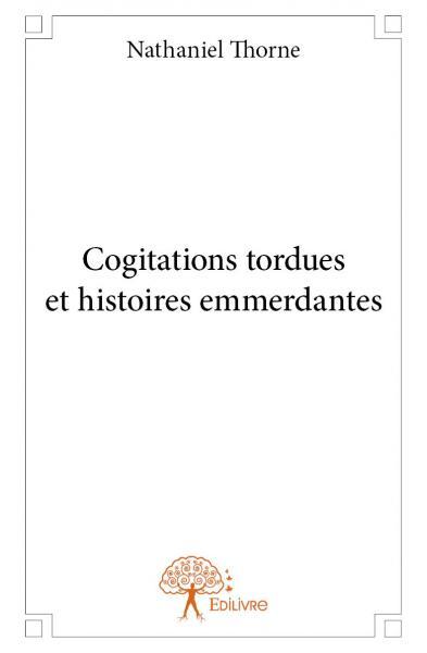 Cogitations tordues et histoires emmerdantes