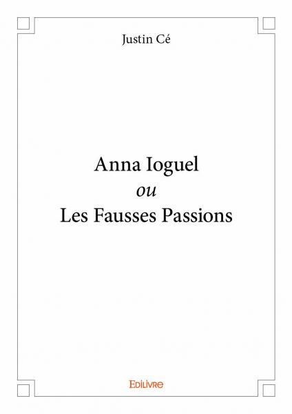 Anna ioguel ou les fausses passions