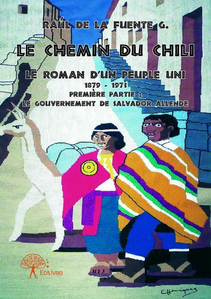 Le chemin du chili - le roman d'un peuple uni  - première partie