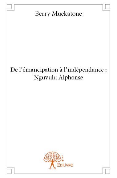 De l’émancipation à l’indépendance : nguvulu alphonse