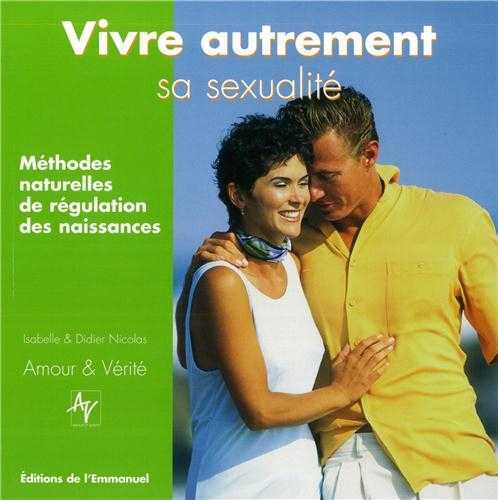 Vivre autrement sa sexualité - Méthodes naturelles de régulation des naissances