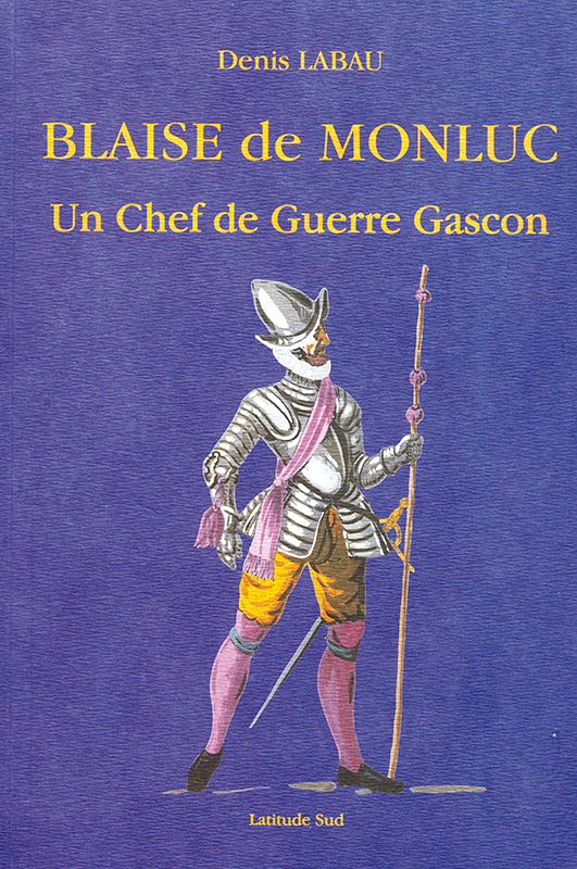 BLAISE DE MONLUC, UN CHEF DE GUERRE GASCON