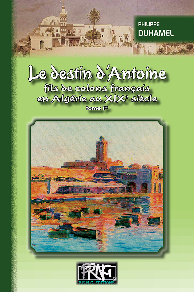 Le destin d'Antoine fils de colons français en Algérie au XIXe siècle (T1)