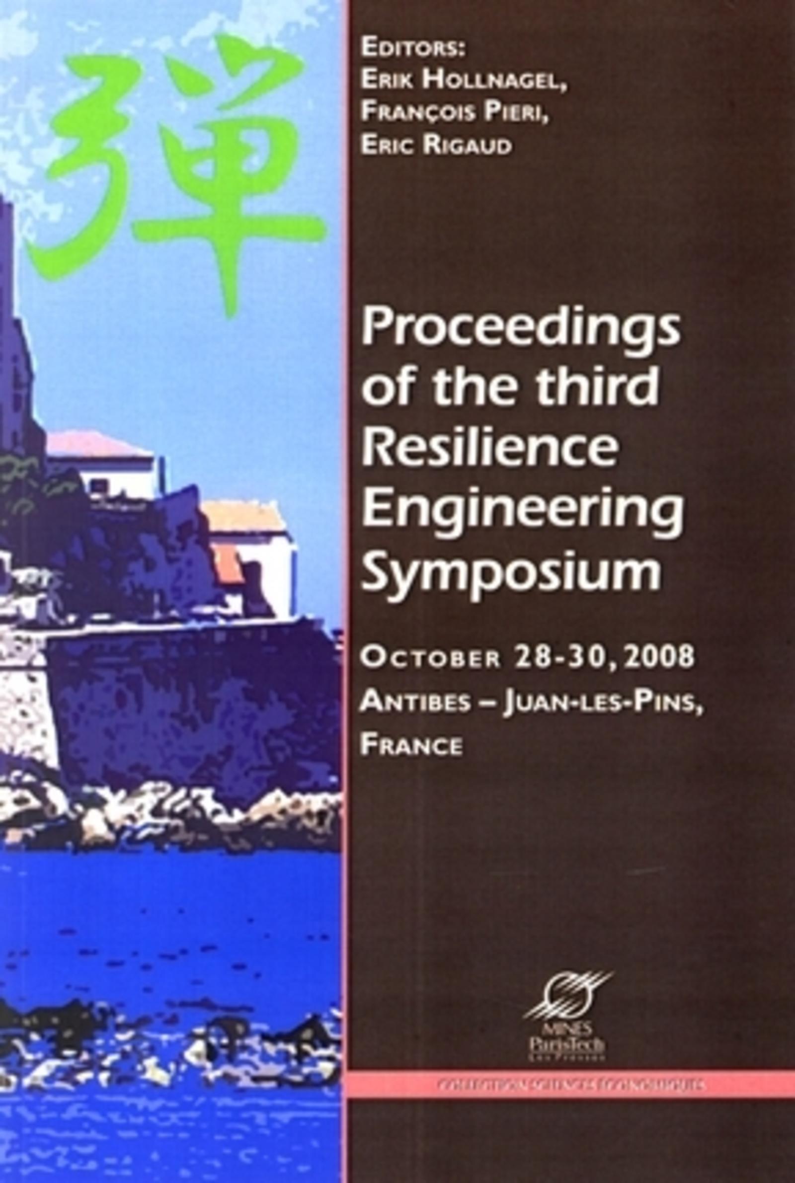 PROCEEDINGS OF THE THIRD RESILIENCE ENGINEERING SYMPOSIUM OCTOBER 28-30, 2008. A