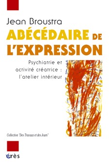 Abécédaire de l'expression psychiatrie et activité créatrice : l'atelier intérieur