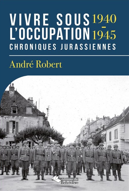 Vivre sous l'occupation 1940-1945 ; chroniques jurassiennes