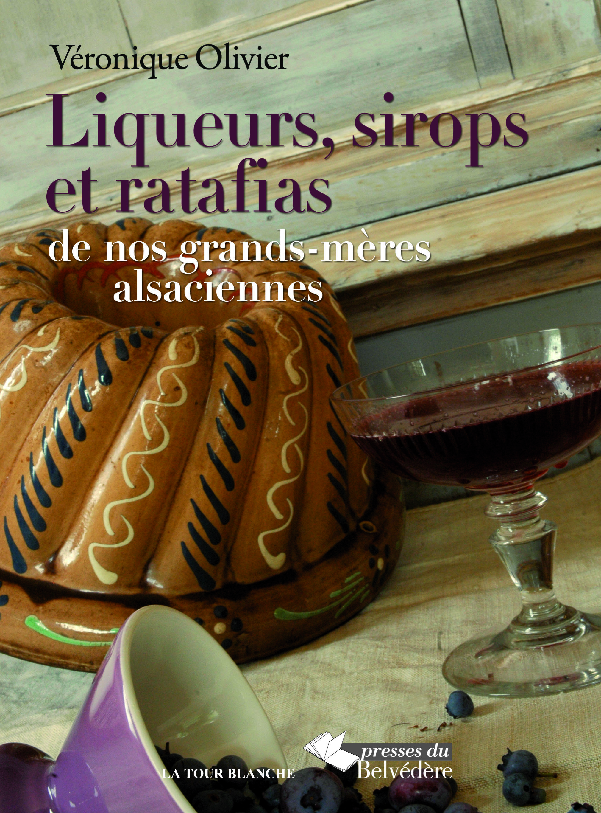 Liqueurs, sirops et ratafias de nos grands-mères alsaciennes