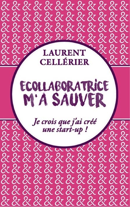 Ecollaboratrice m'a sauver [sic] - je crois que j'ai créé une start-up