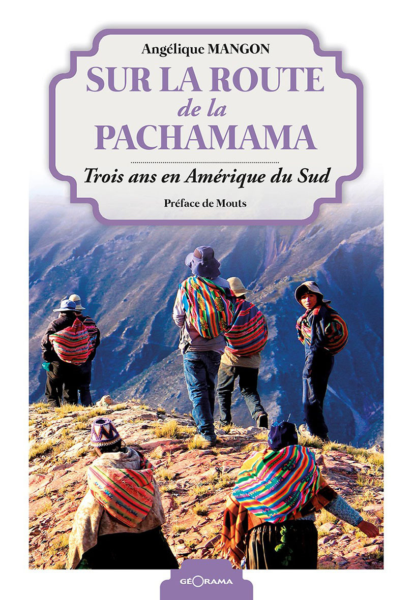 Sur la route de la Pachamama - trois ans en Amérique du Sud