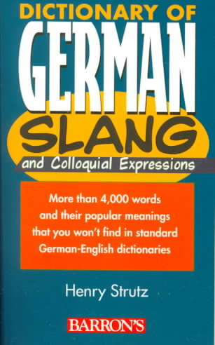 DICTIONARY OF GERMAN SLANG AND COLLOQUIAL EXPRESSIONS