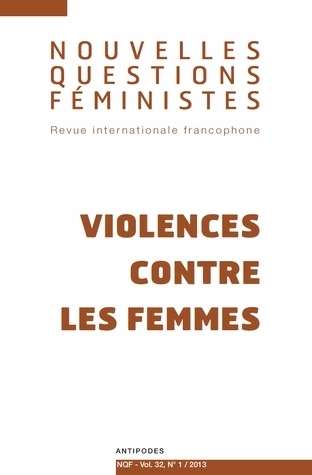 NOUVELLES QUESTIONS FEMINISTES, VOL. 32(1)/2013. VIOLENCES CONTRE LES  FEMMES