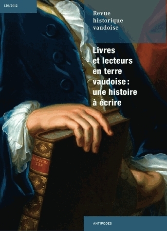 REVUE HISTORIQUE VAUDOISE, N 120/2012. LIVRES ET LECTEURS EN TERRE VA UDOISE: UNE HISTOIRE A ECRIRE
