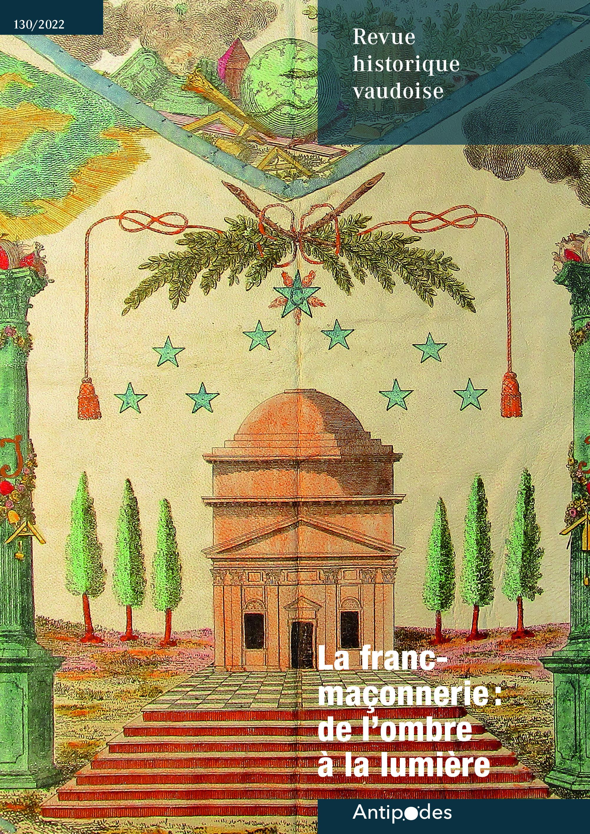 REVUE HISTORIQUE VAUDOISE 130/2022. LA FRANC-MACONNERIE : DE L'OMBRE A LA LUMIERE