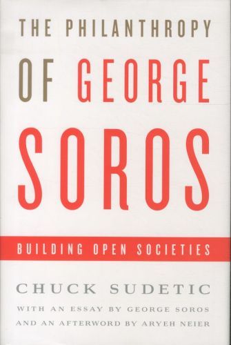 The Philanthropy of George Soros: Building Open Societies