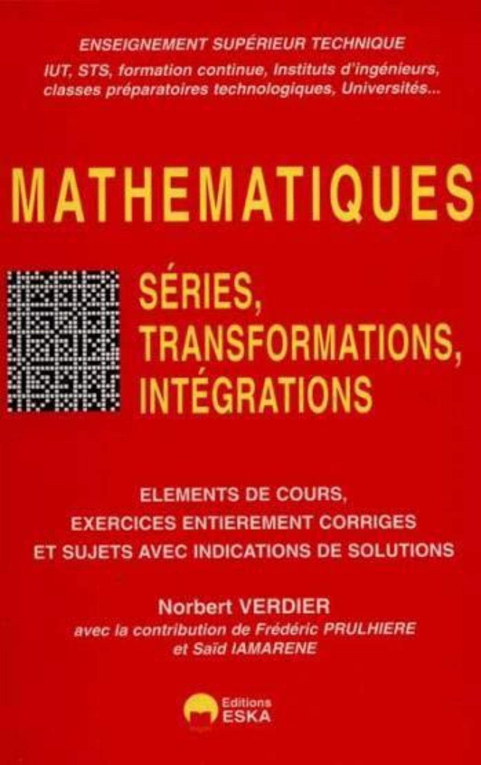 Séries, transformations, intégrations éléments de cours, exercices entièrement corrigés et sujets avec indications de solutions