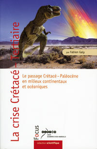La crise Crétacé-Tertiaire - le passage Crétacé-Paléocène en milieux continentaux et océaniques