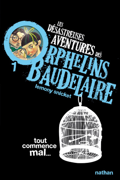 Les Désastreuses aventures des orphelins Baudelaire 1 : Tout commence mal