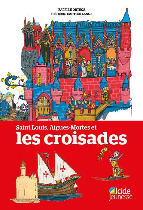 SAINT LOUIS, AIGUES-MORTES ET LES CROISADES