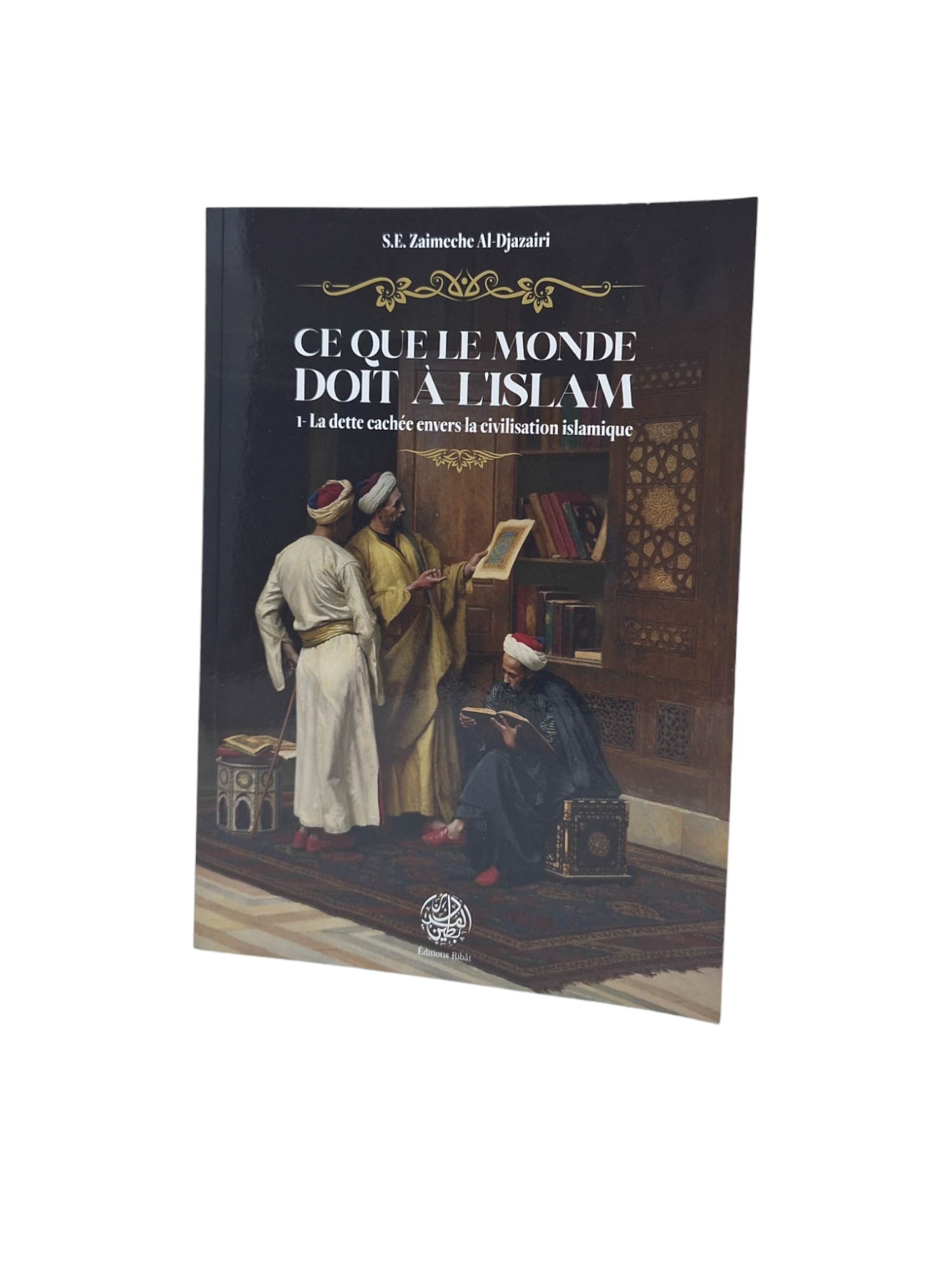 CE QUE LE MONDE DOIT à LISLAM LA DETTE CACHéE ENVERS LA CIVILISATION ISLAMIQUE