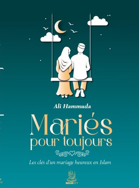 MARIéS POUR TOUJOURS  LES CLéS D'UN MARIAGE HEUREUX EN ISLAM