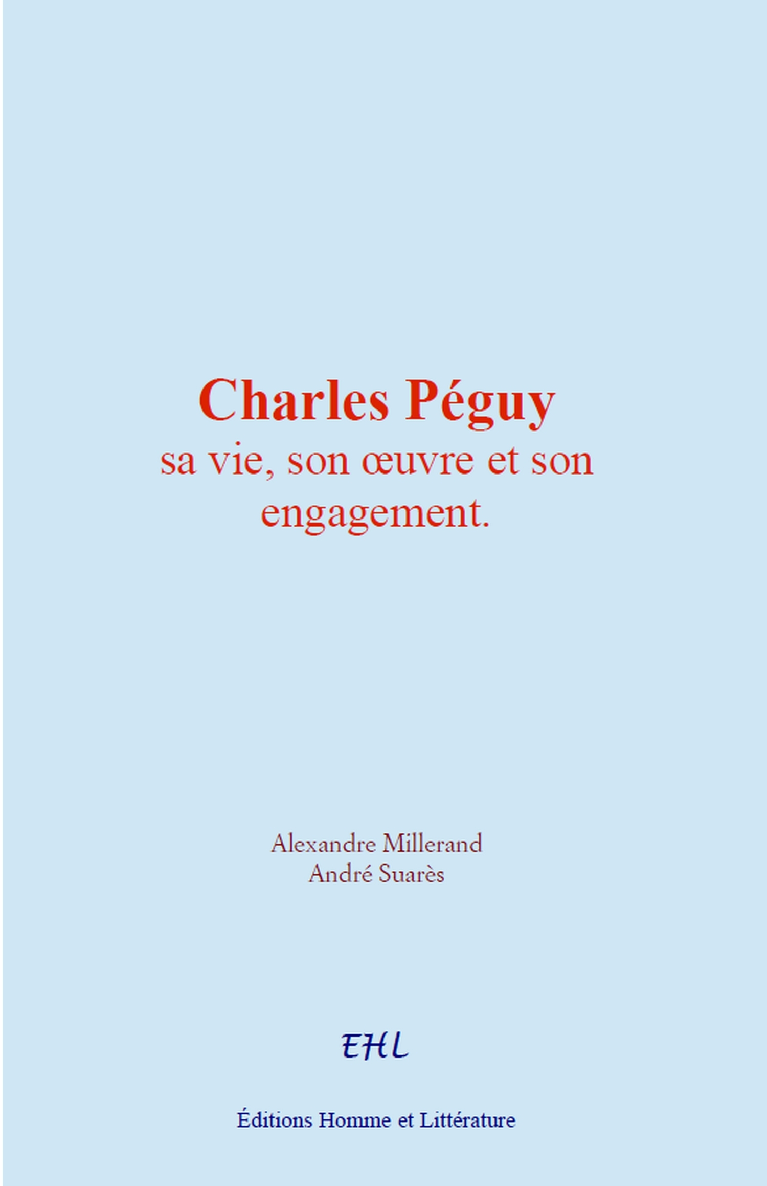 Charles Péguy : sa vie, son œuvre et son engagement