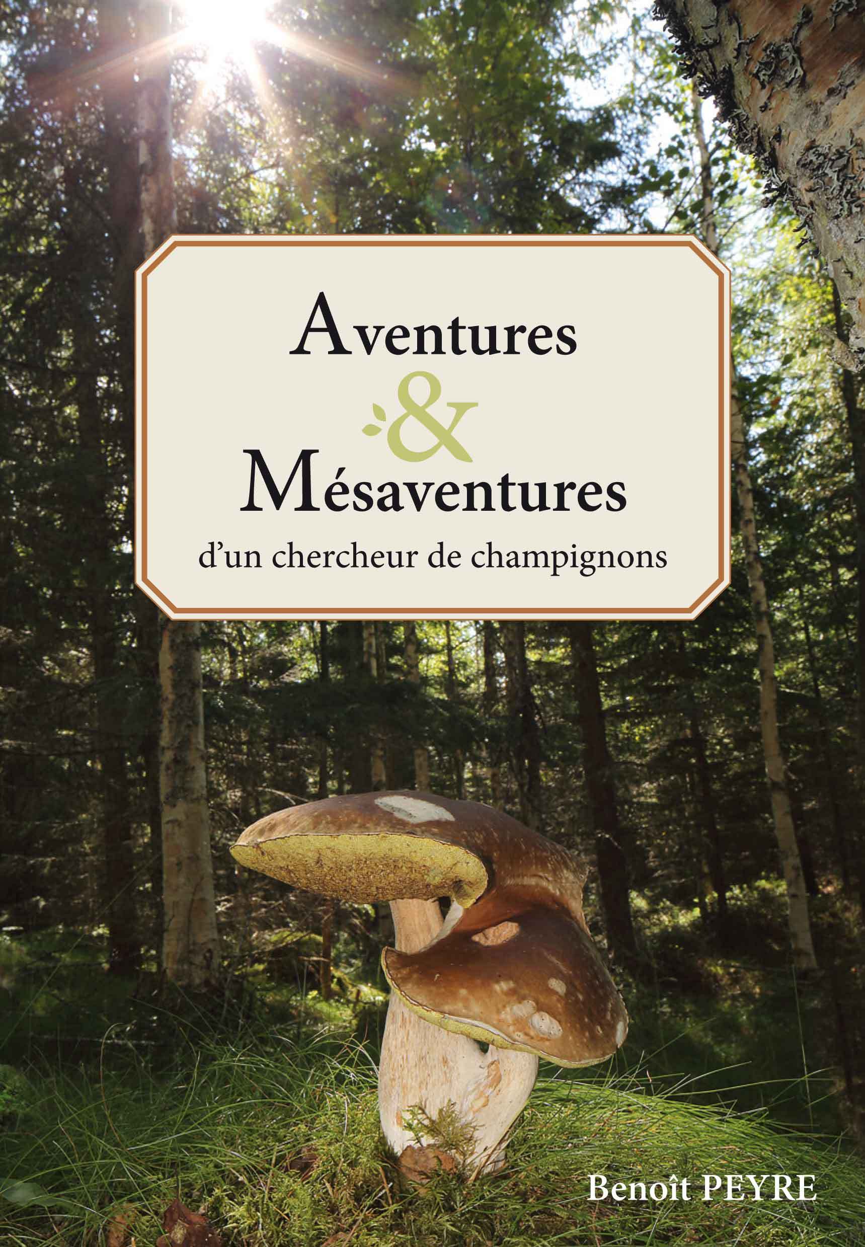 Aventures & Mésaventures d'un chercheur de champignons