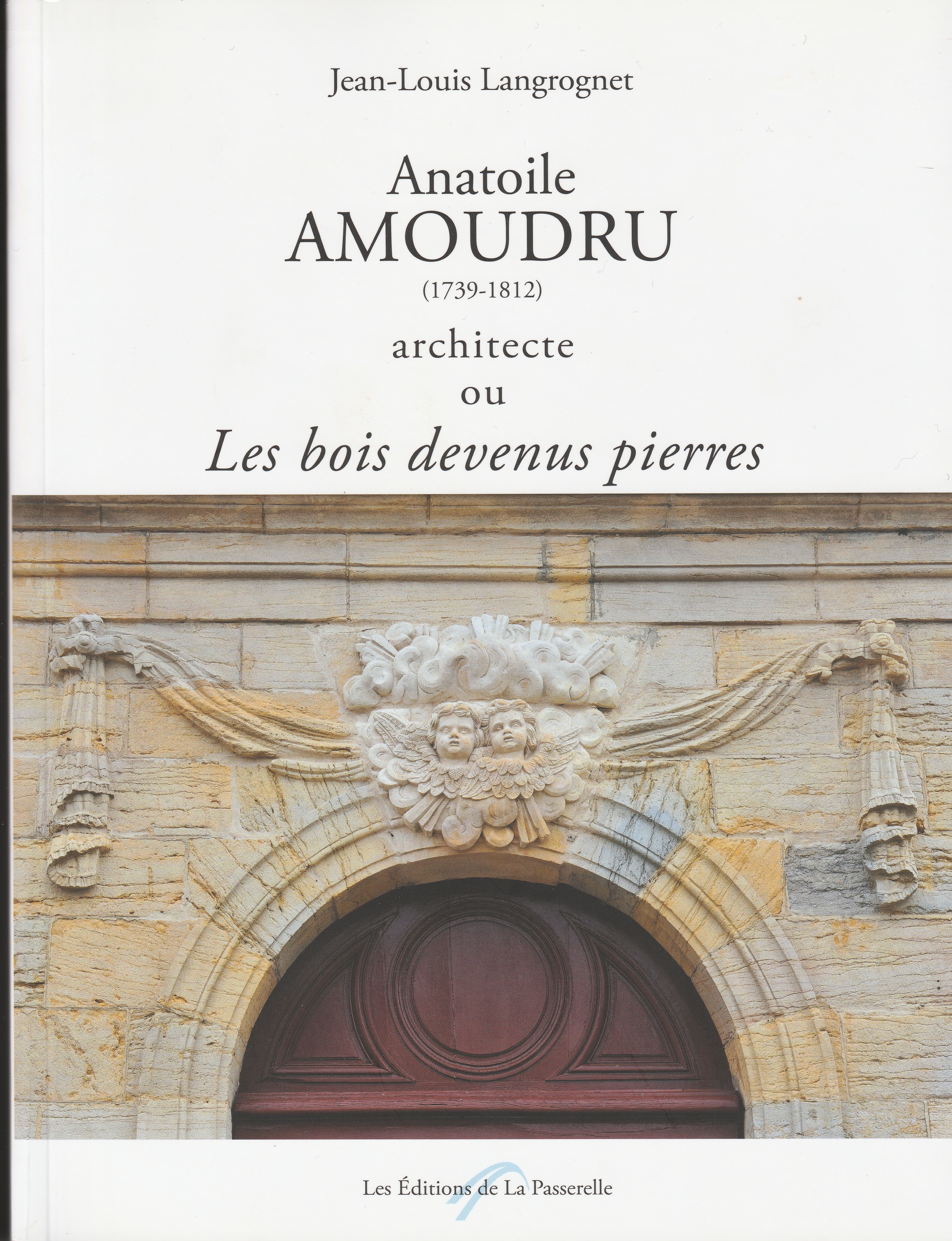 Anatoile Amoudru (1739-1812) architecte ou les bois devenus pierres