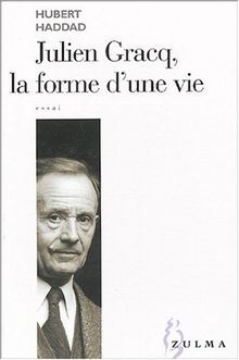 Julien Gracq , la forme d'une vie
