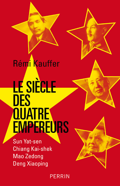 Le siècle des quatre empereurs - Sun Yat-Sen, Chiang Kai-Shek, Mao Zedong, Deng Xiaoping