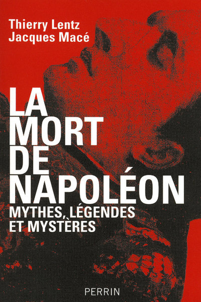 La mort de Napoléon mythes, légendes et mystères
