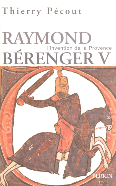 L'invention de la Provence Raymond Bérenger V (1209-1235)