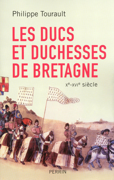 Les ducs et duchesses de Bretagne Xe-XVIe siècle