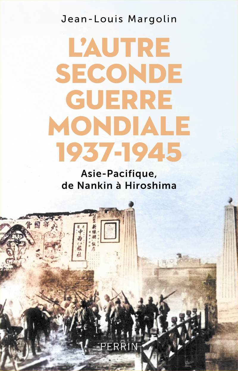 L'Autre Seconde Guerre Mondiale 1937 - 1945 - Asie-Pacifique, de Nankin à Hiroshima
