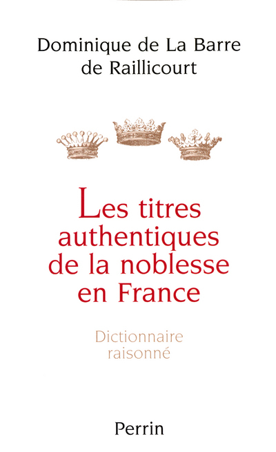 Les titres authentiques de la noblesse en France dictionnaire raisonné