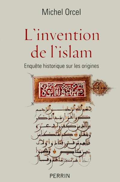 L'invention de l'islam enquête historique sur les origines