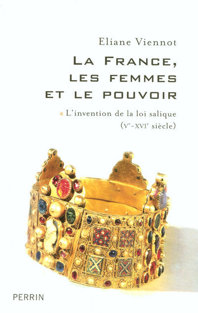 La France, les femmes et le pouvoir - L'invention de la loi salique (Ve-XVIe siècle)