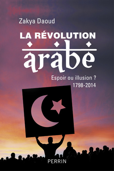 La révolution Arabe - 1798-2014 Espoir ou Illusion ?