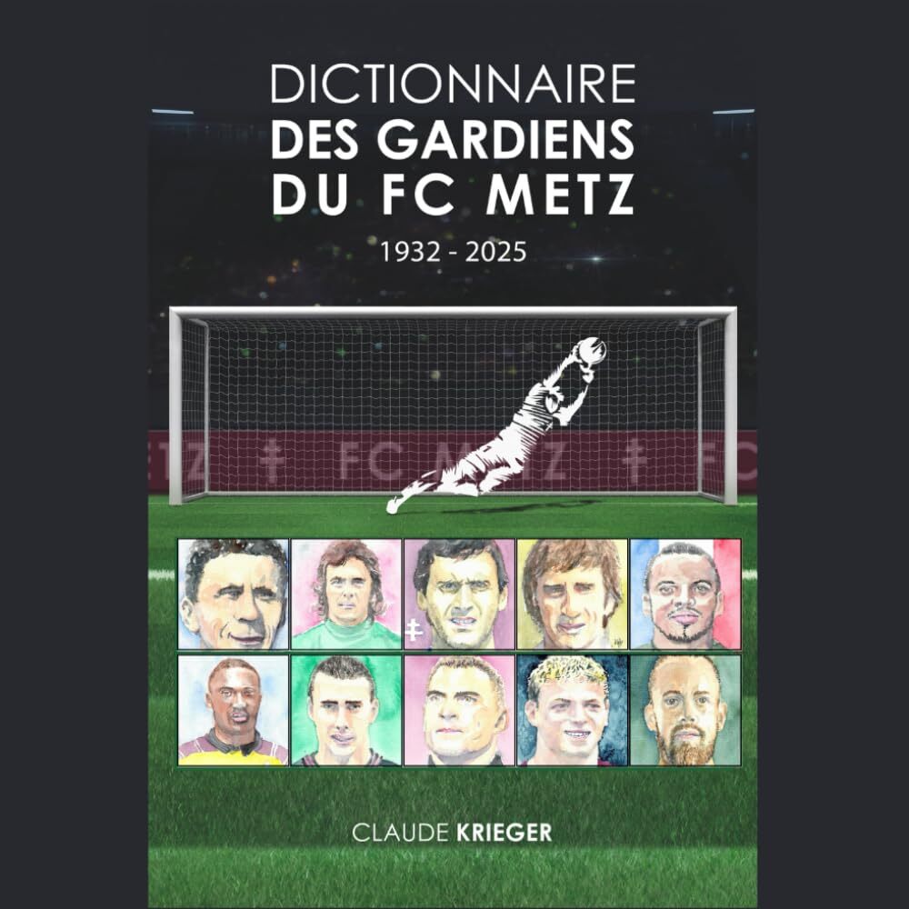 DICTIONNAIRE DES GARDIENS DE FOOT DU FC METZ