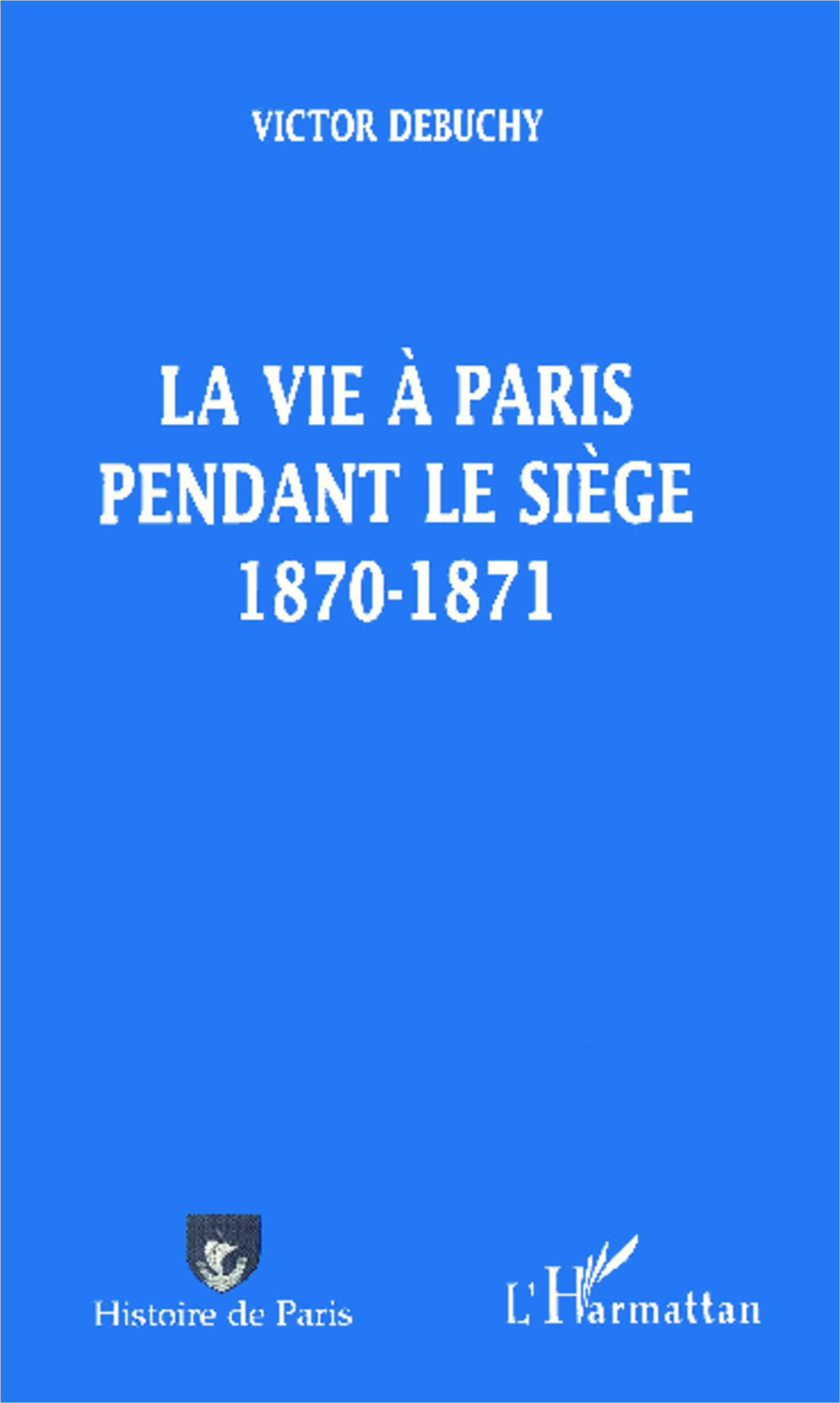 LA VIE A PARIS PENDANT LE SIEGE 1870-1871
