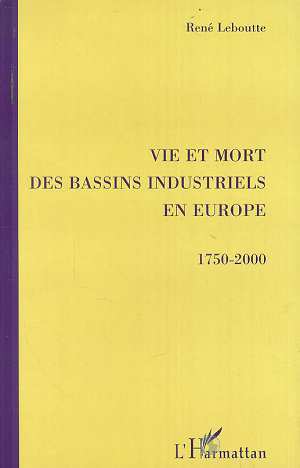 VIE ET MORT DES BASSINS INDUSTRIELS EN EUROPE 1750-2000