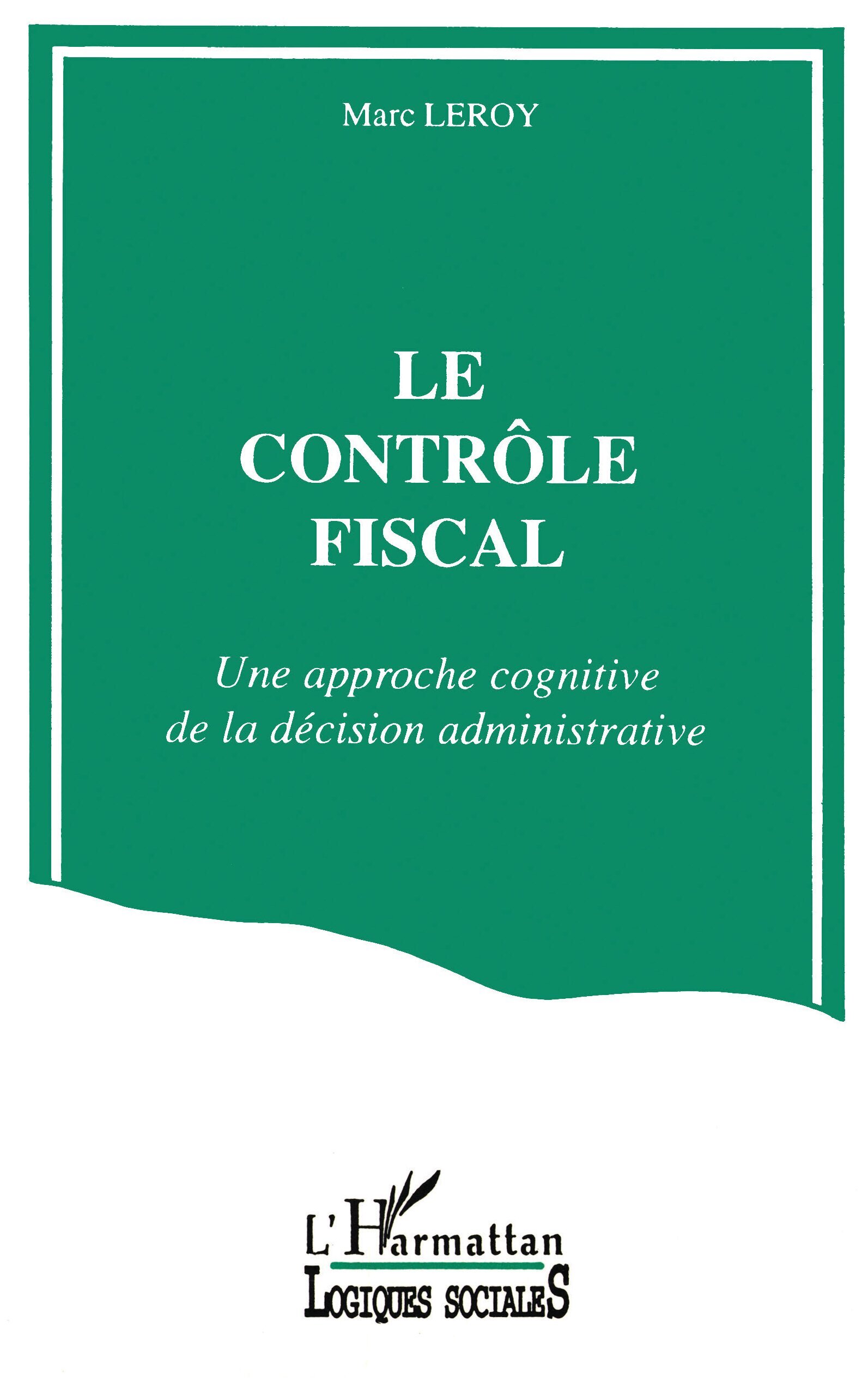 Le contrôle fiscal; Une approche cognitive de la décision administrative