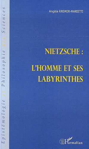 NIETZSCHE : L'HOMME ET SES LABYRINTHES