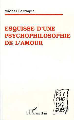 Esquisse d'une psychophilosophie de l'amour