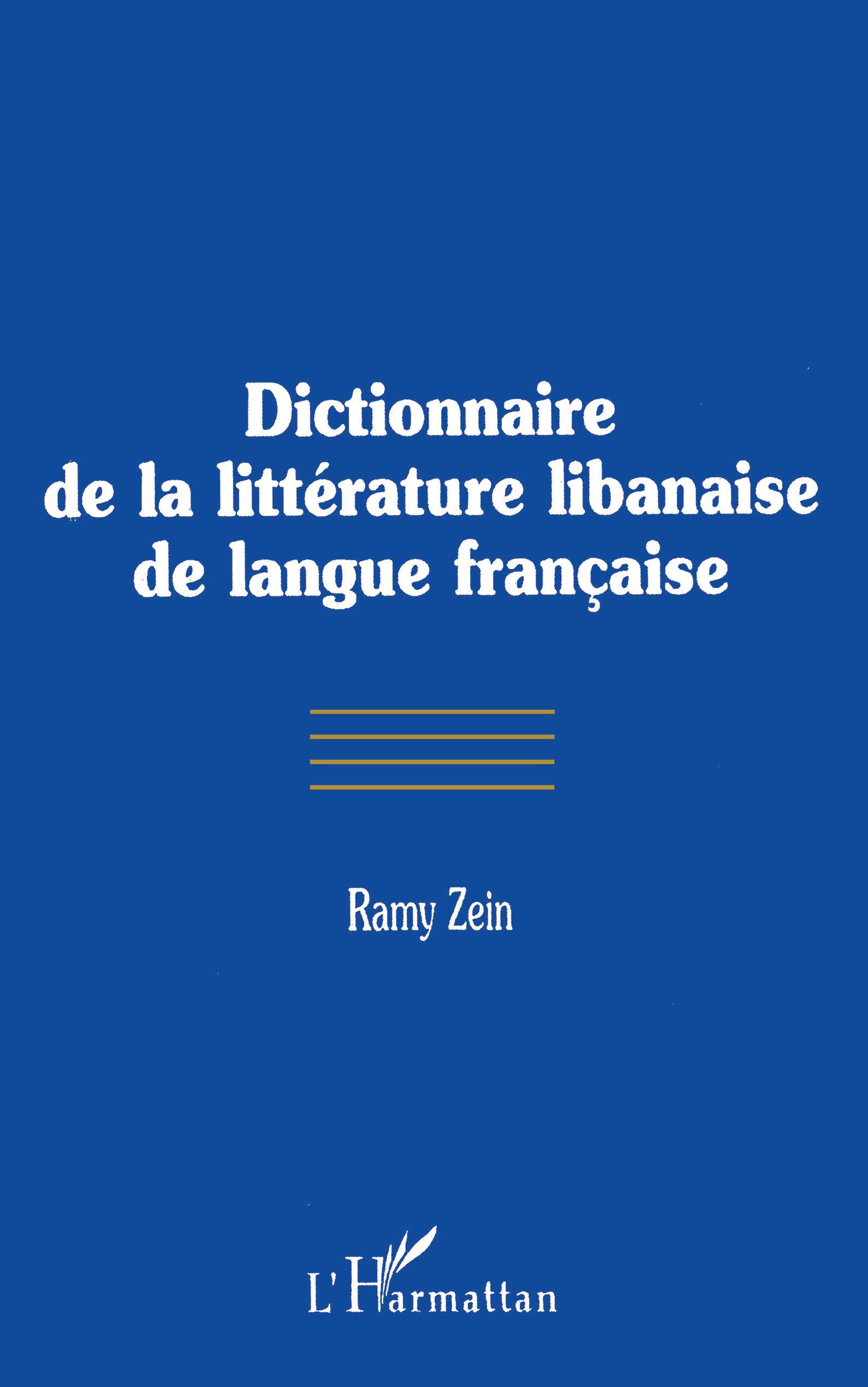 DICTIONNAIRE DE LA LITTÉRATURE LIBANAISE DE LANGUE FRANÇAISE