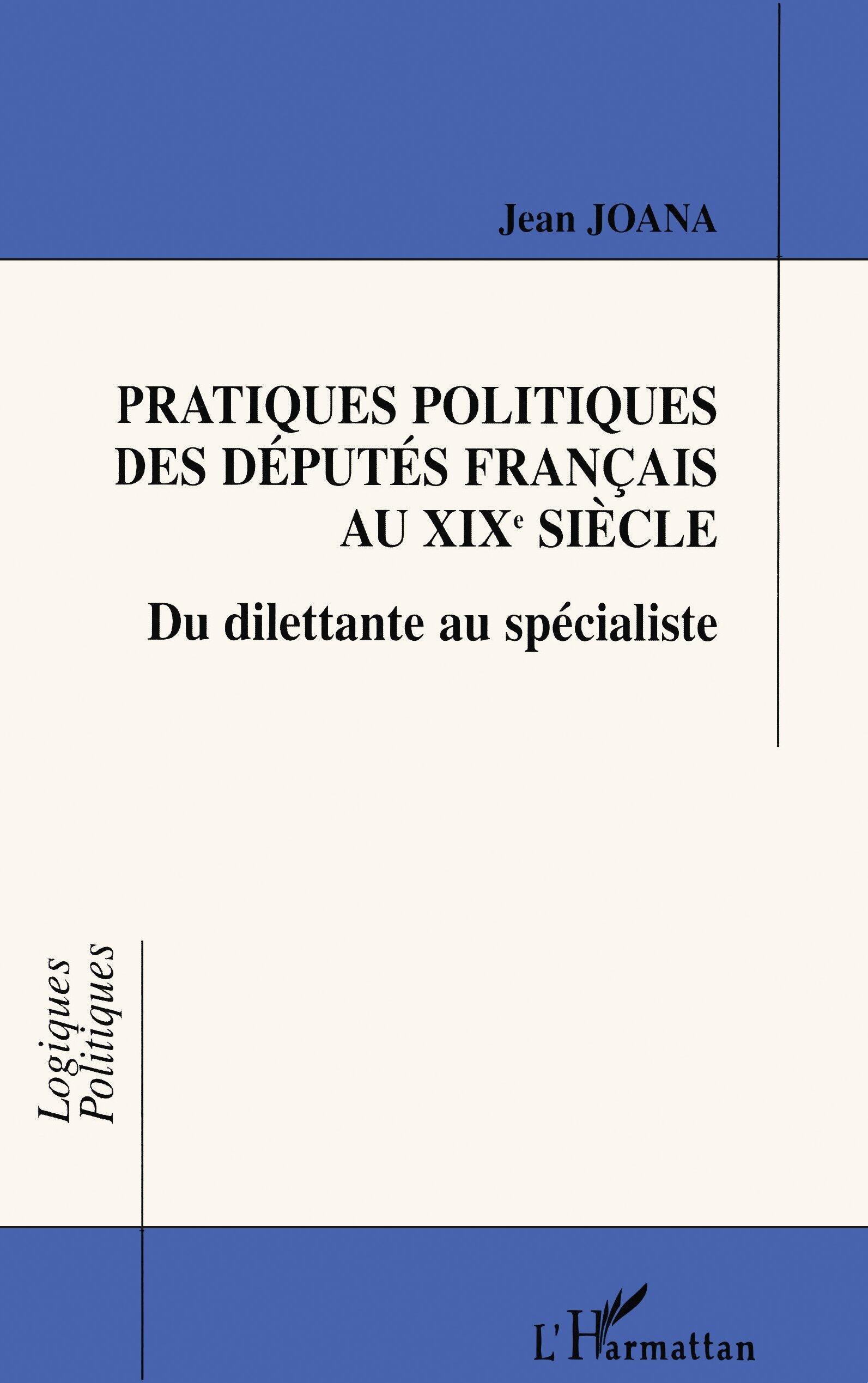 PRATIQUES POLITIQUES DES DÉPUTÉS FRANÇAIS AU XIXe SIÈCLE