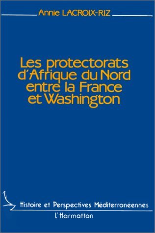 Les protectorats d'Afrique du Nord entre la France et Washington