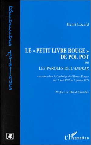 Le "Petit livre Rouge" de Pol Pot ou Les paroles de l'Angkar (Khmers Rouges du 17-4-1975 au 7-1-1979)