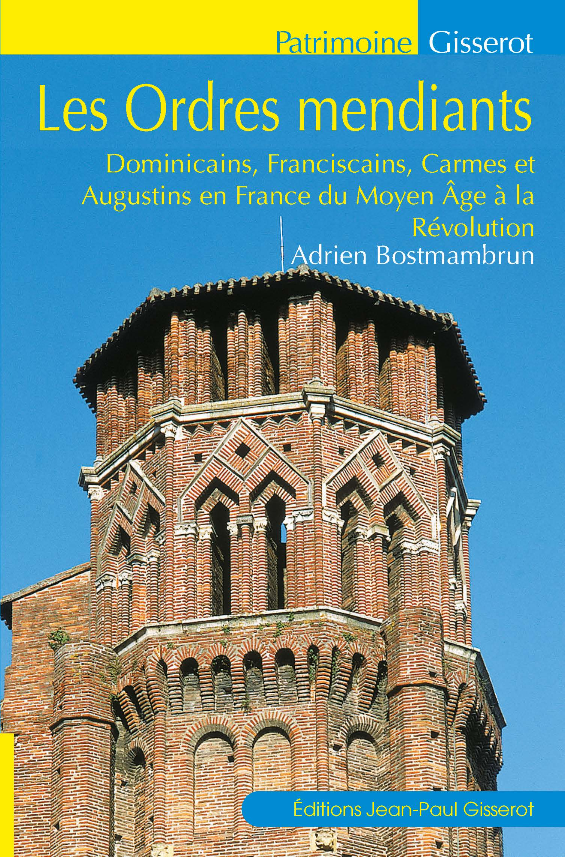 Les ordres mendiants - dominicains, franciscains, carmes et augustins en France du Moyen âge à la Révolution