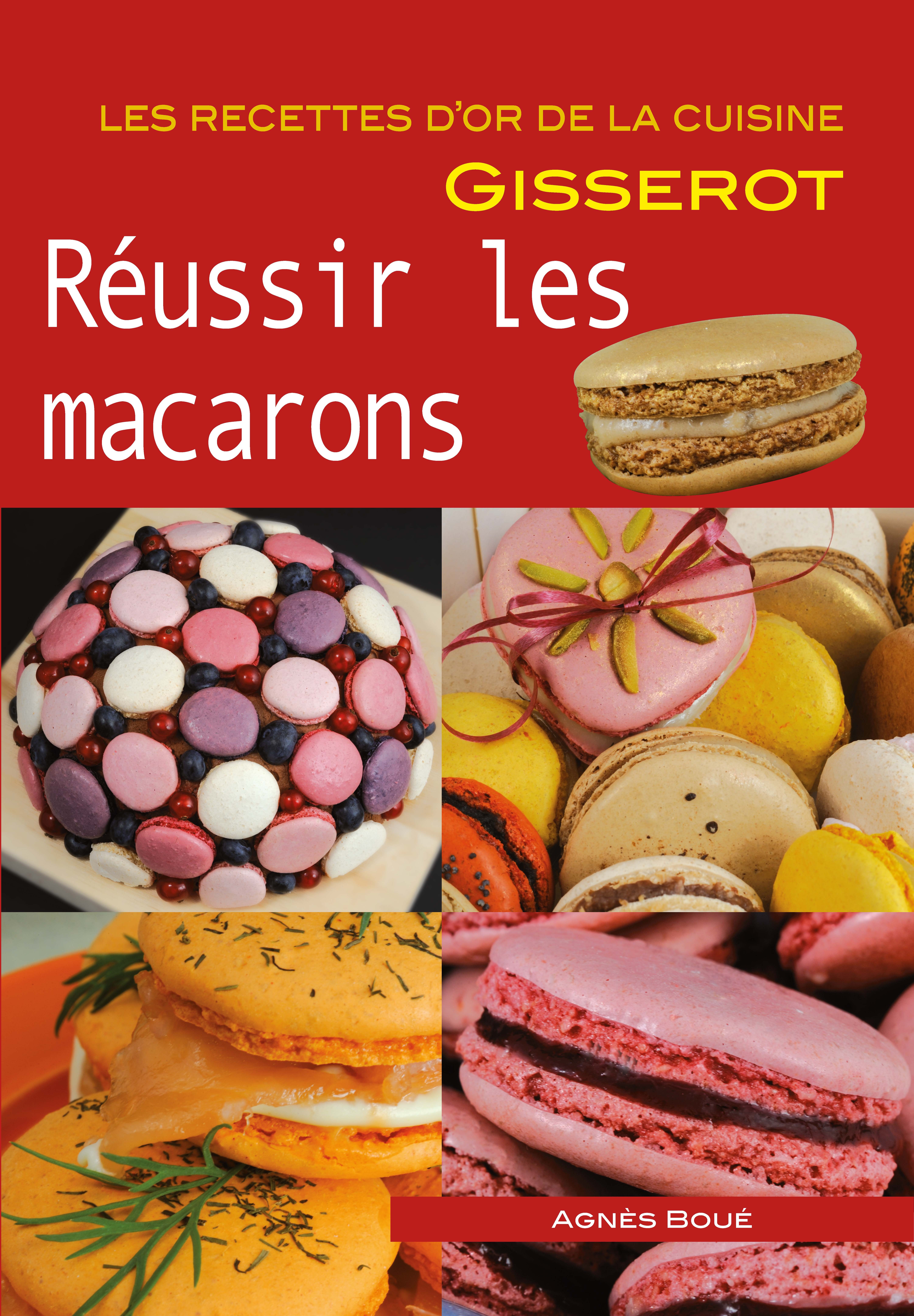 REUSSIR LES MACARONS  - RECETTES D'OR