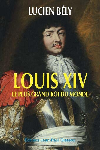 LOUIS XIV, LE PLUS GRAND ROI DU MONDE